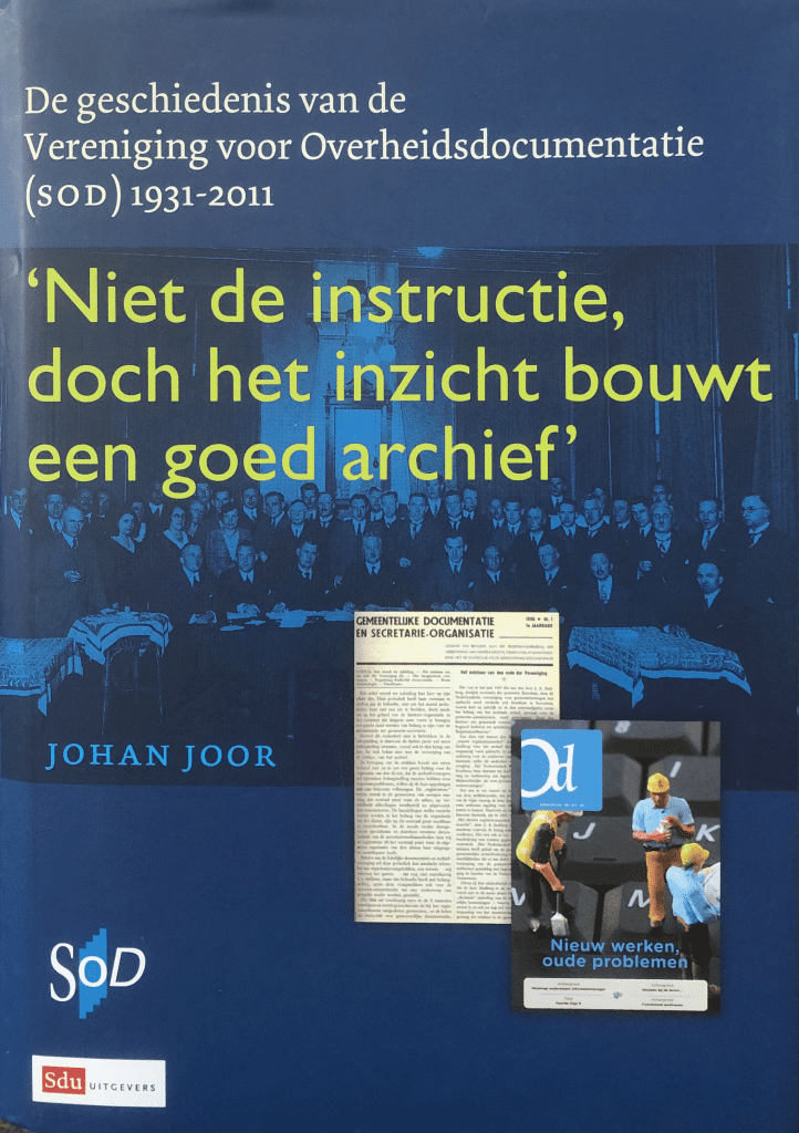 Cover Niet de instructie doch het inzicht bouwt een goed archief”: De geschiedenis van de Vereniging voor Overheidsdocumentatie (SOD) 1931-2011