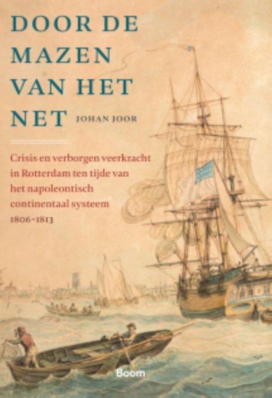 Door de mazen van het net: Crisis en verborgen veerkracht in Rotterdam ten tijde van het napoleontisch continentaal systeem, 1806-1813